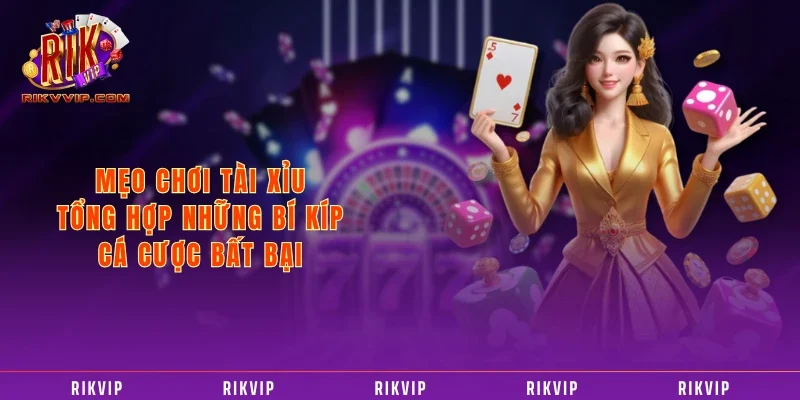 Mẹo Chơi Tài Xỉu - Tổng Hợp Những Bí Kíp Cá Cược Bất Bại