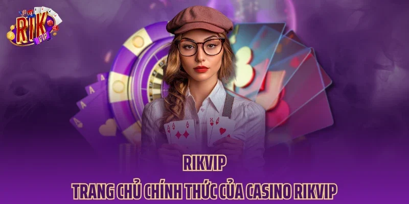 RIKVIP - Trang Chủ Chính Thức Của Casino RIKVIP